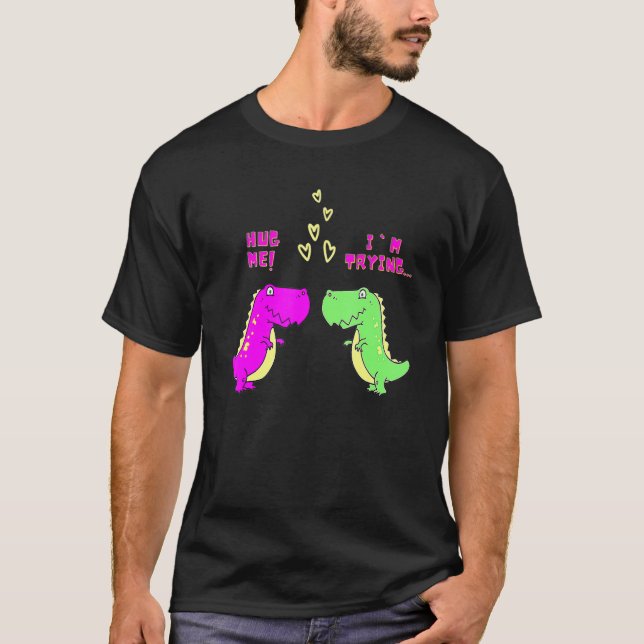 Hug Me I'm Trying Heart T Rex Dinosaur Couple Vale T-Shirt (Front)