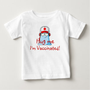 Hug me, I'm Vaccinated! Baby T-Shirt