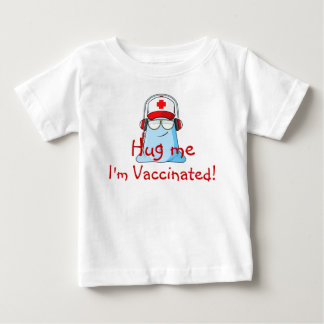 Hug me, I'm Vaccinated! Baby T-Shirt