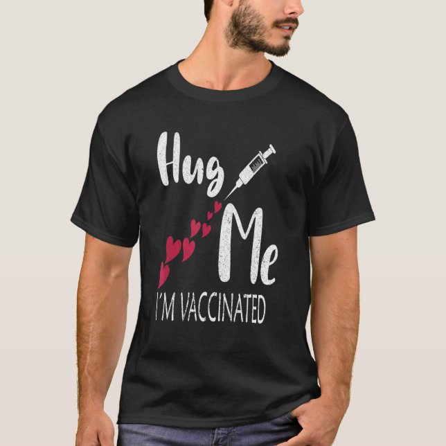 Hug Me Im Vaccinated Tees To Announce Being Vaccin (Front)