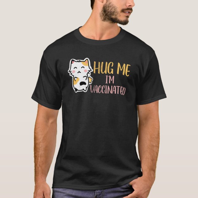 Hug Me Im Vaccinated Vaccination Pro Vax Cute Cat T-Shirt (Front)