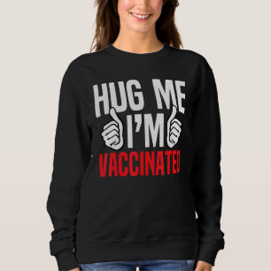 Hug Me Im Vaccinated Vaccine Awareness Pro Vaccina Sweatshirt