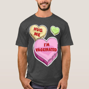 Hug Me Im Vaccinated Valentines Day Candy Hearts T-Shirt