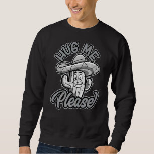Hug Me Please Gardener Cute Plant Cactus Cacti 6 Sweatshirt