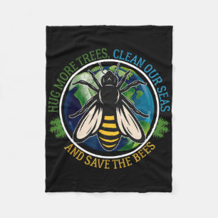 Hug More Trees Clean Seas Save Bees Earth Day Natu Fleece Blanket