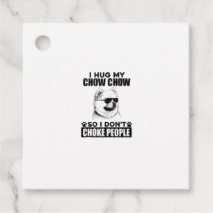 Hug My Chow Chow So I Dont Choke People Funny Dog Favour Tags