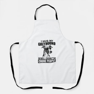 Hug My Greyhound So I Dont Choke People Funny Dog Apron