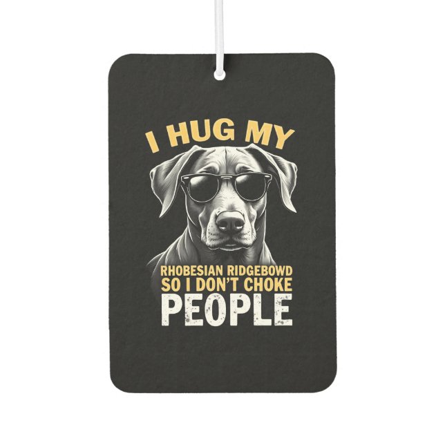 Hug My Rhodesian Ridgeback So I Don't Choke People Air Freshener (Front)