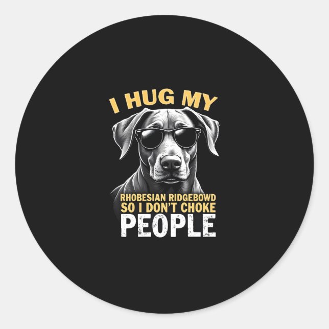 Hug My Rhodesian Ridgeback So I Don't Choke People Classic Round Sticker (Front)