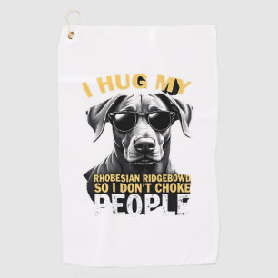 Hug My Rhodesian Ridgeback So I Don't Choke People Golf Towel