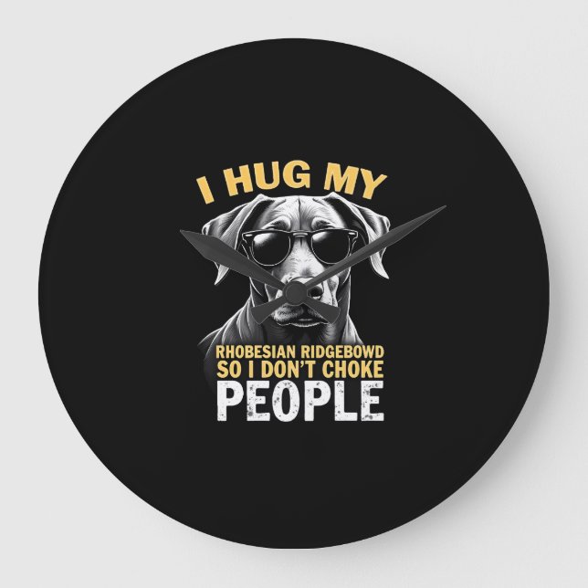 Hug My Rhodesian Ridgeback So I Don't Choke People Large Clock (Front)