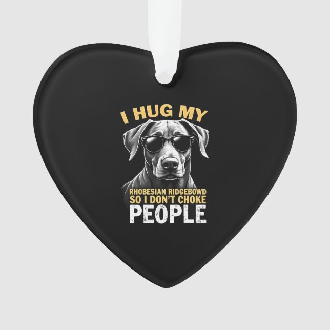 Hug My Rhodesian Ridgeback So I Don't Choke People Ornament (Front)