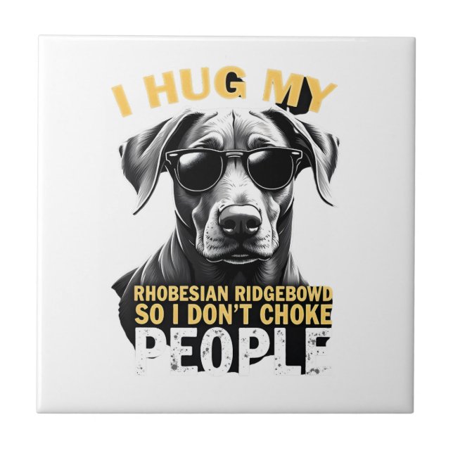 Hug My Rhodesian Ridgeback So I Don't Choke People Tile (Front)