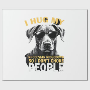 Hug My Rhodesian Ridgeback So I Don't Choke People Wrapping Paper