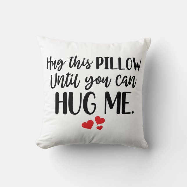Hug this Pillow until you can Hug me (Front)