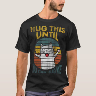 HUG THIS UNTIL YOU CAN HUG ME T-Shirt