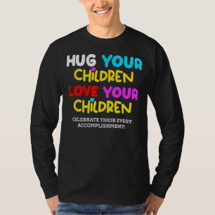 Hug Your Children Love Your Children Family Lgbt T-Shirt