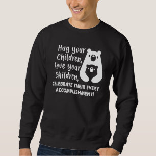 Hug Your Children Love Your Children Sweatshirt