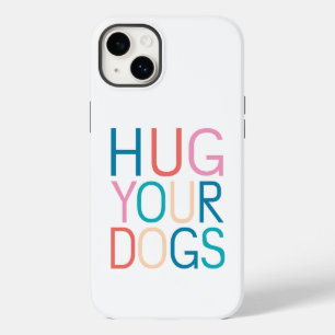 Hug your dogs Case-Mate iPhone 14 plus case