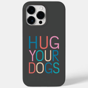 Hug your dogs Case-Mate iPhone 14 pro max case