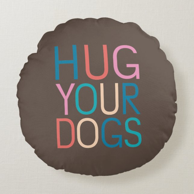 Hug your dogs round pillow (Front)