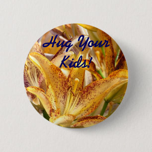 Hug Your Kids! button promotional Lily Flowers Mom