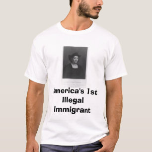 huge columbus, America's 1st Illegal Immigrant T-Shirt