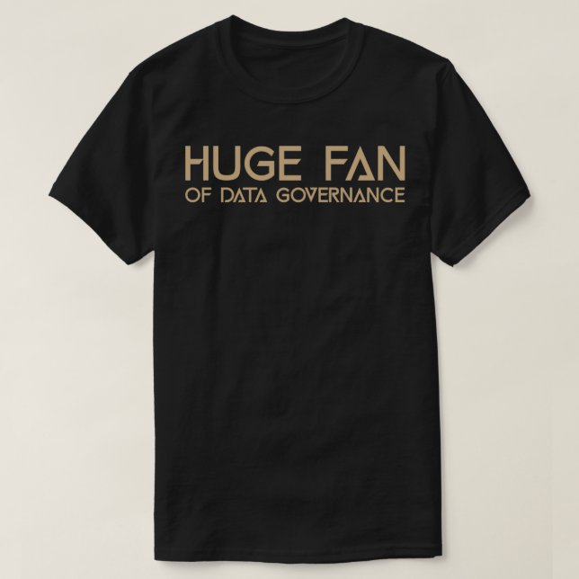 Huge Fan of Data Governance Funny Gift Idea T-Shirt (Design Front)