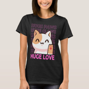 Huge Paws Huge Claws Huge Eyes Huge Love Cute Cat T-Shirt