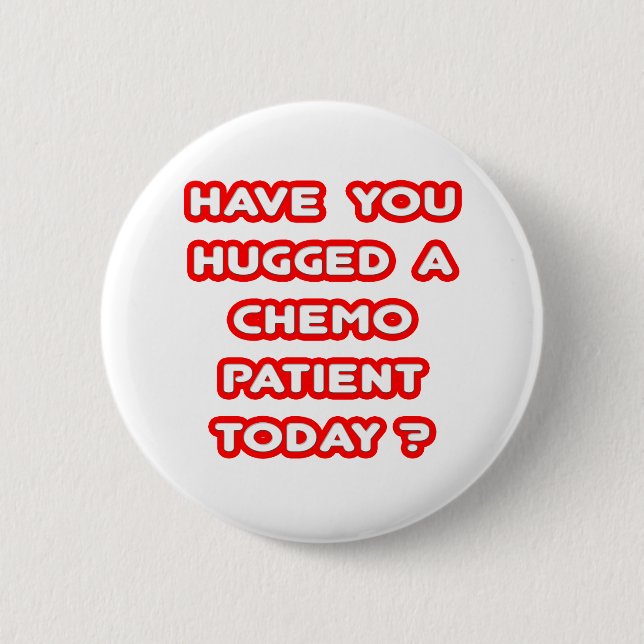Hugged a Chemo Patient Today? 2 Inch Round Button (Front)