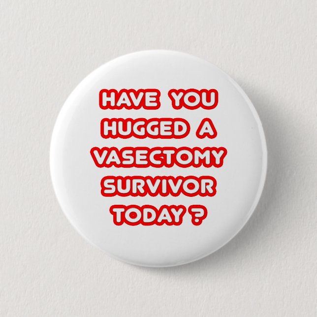 Hugged a Vasectomy Survivor Today? 2 Inch Round Button (Front)