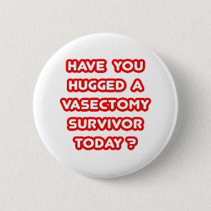 Hugged a Vasectomy Survivor Today? 2 Inch Round Button