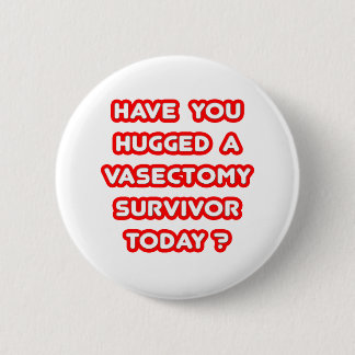 Hugged a Vasectomy Survivor Today? 2 Inch Round Button
