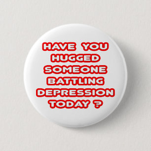 Hugged Someone Battling Depression Today? 2 Inch Round Button