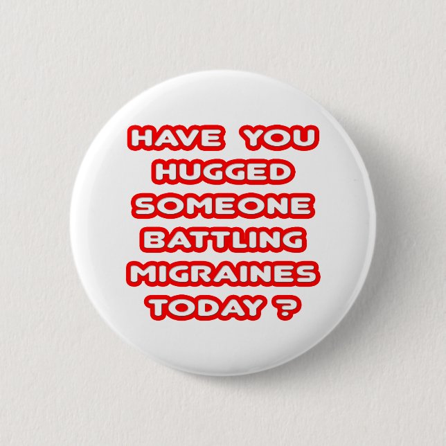 Hugged Someone Battling Migraines Today? 2 Inch Round Button (Front)