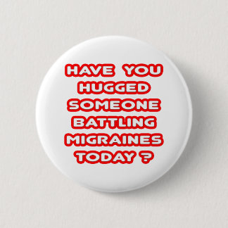 Hugged Someone Battling Migraines Today? 2 Inch Round Button