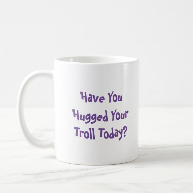 Hugged Your Troll Today? Coffee Mug (Left)