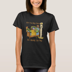 Huggly Ain't No Way You're As Snug As As Me T-Shirt