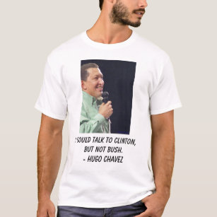 hugo chavez, I'm not attacking President Bush. ... T-Shirt