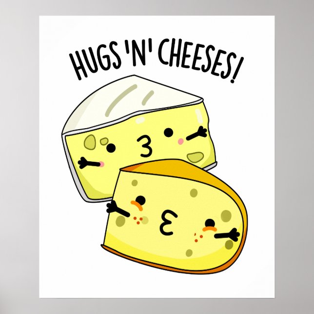 Hugs And Cheeses Funny Cheese Pun  Poster (Front)