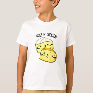 Hugs And Cheeses Funny Cheese Pun  T-Shirt
