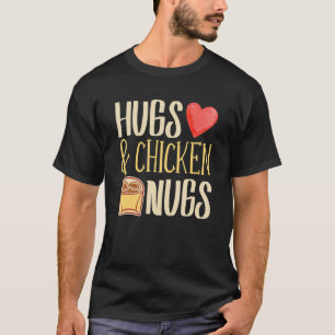 Hugs & Chicken Nugs Nugget Chicken Nuggets Fast F T-Shirt