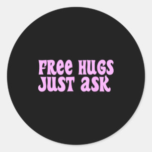 Hugs Just Ask Funny Sarcastic Joke Family  Classic Round Sticker