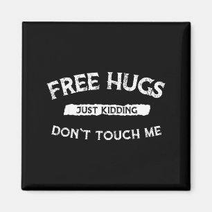Hugs Just Kidding Don`t Touch Me Funny Valentine G Magnet