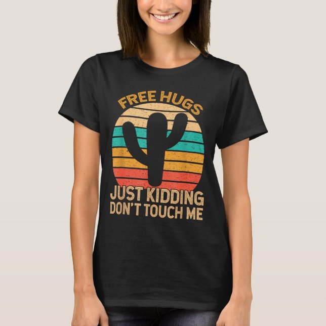 Hugs Just Kidding Don't Touch Me Cactus Humor Hugg T-Shirt (Front)