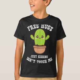 Hugs Just Kidding Don't Touch Me Funny Cactus  T-Shirt
