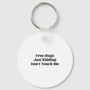 Hugs Just Kidding Don't Touch Me Keychain