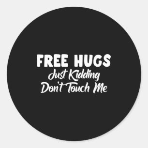 Hugs Just Kidding Don't Touch Me Long Sleeve Classic Round Sticker