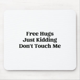 Hugs Just Kidding Don't Touch Me Mouse Pad