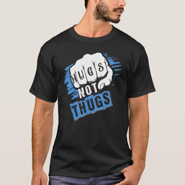 Hugs Not Thugs For Women Men T-Shirt (Front)